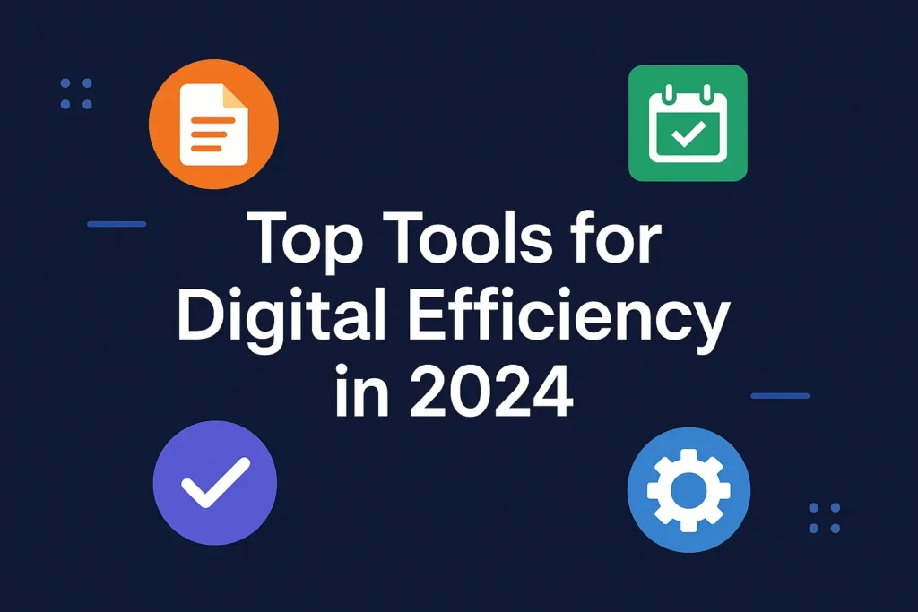 Top Tools for Digital Efficiency in 2024