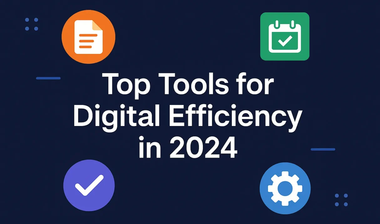 Top Tools for Digital Efficiency in 2024: Boost Your Productivity with the Best Software