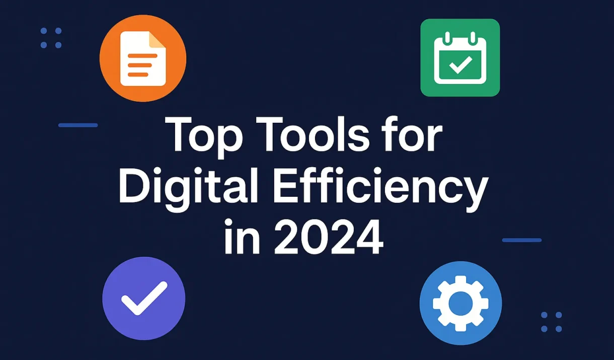 Top Tools for Digital Efficiency in 2024