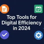Top Tools for Digital Efficiency in 2024