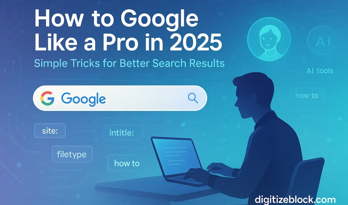 How to Google Like a Pro in 2025: Simple Tricks for Better Search Results